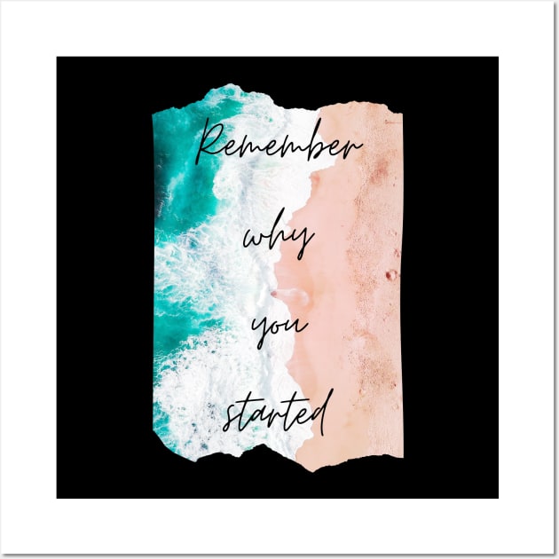 Remember Why You Started Inspirational Gift Motivational Wall Art by nathalieaynie